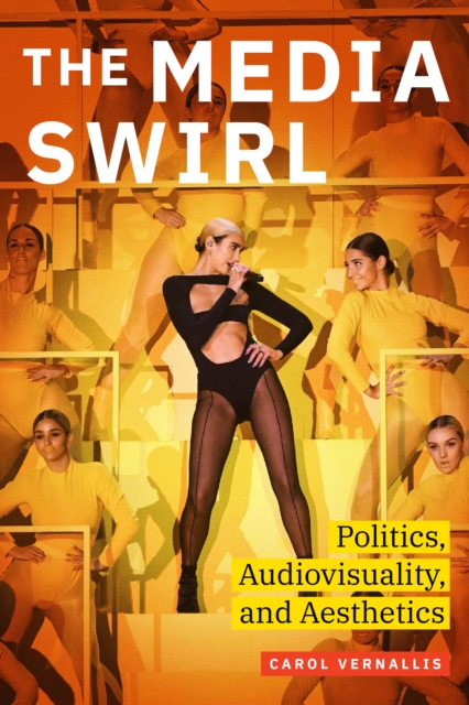 The Media Swirl : Politics, Audiovisuality, and Aesthetics, Hardback Book
