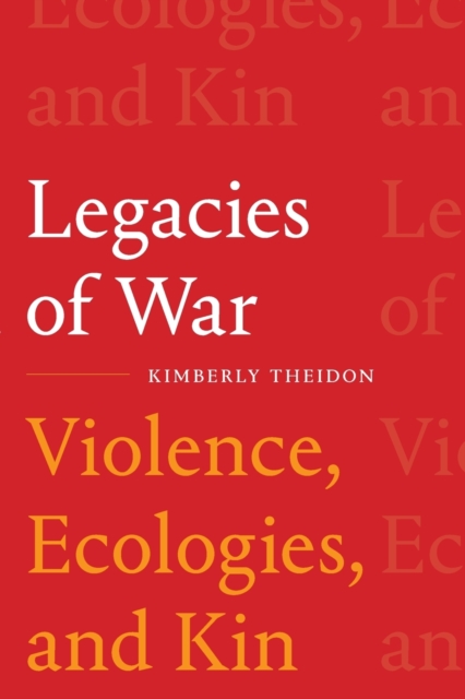 Legacies of War : Violence, Ecologies, and Kin, Paperback / softback Book