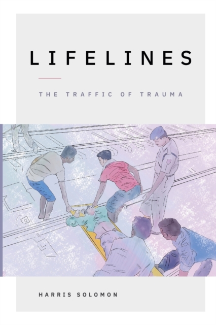 Lifelines : The Traffic of Trauma, Paperback / softback Book