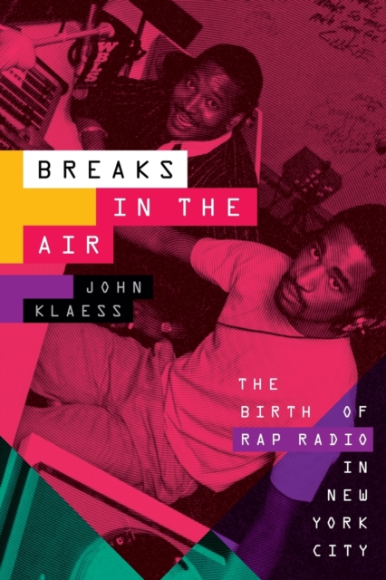 Breaks in the Air : The Birth of Rap Radio in New York City, Paperback / softback Book