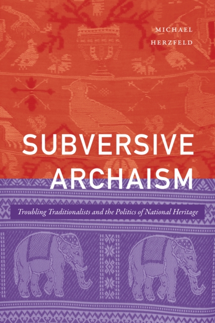 Subversive Archaism : Troubling Traditionalists and the Politics of National Heritage, PDF eBook