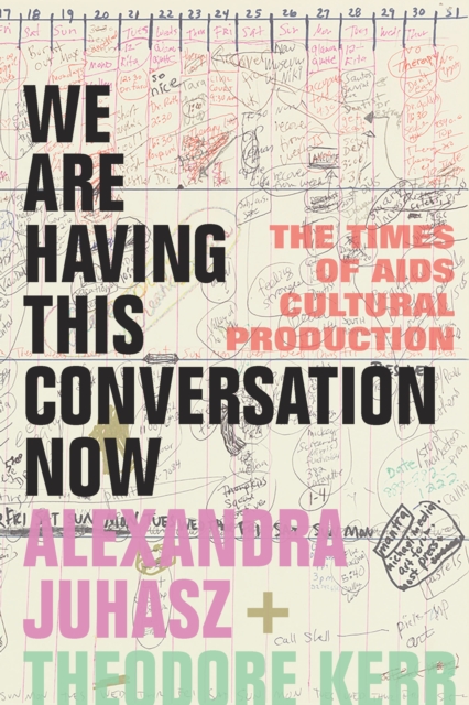 We Are Having This Conversation Now : The Times of AIDS Cultural Production, PDF eBook