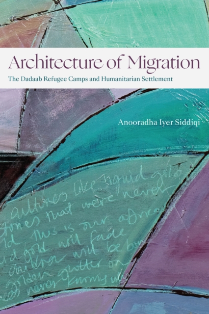 Architecture of Migration : The Dadaab Refugee Camps and Humanitarian Settlement, Paperback / softback Book