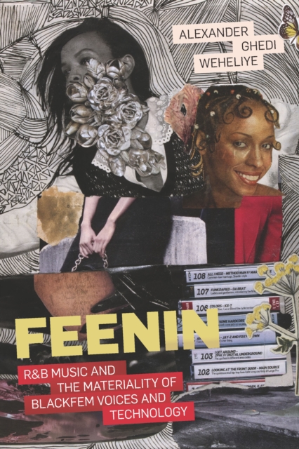 Feenin : R&amp;B Music and the Materiality of BlackFem Voices and Technology, PDF eBook