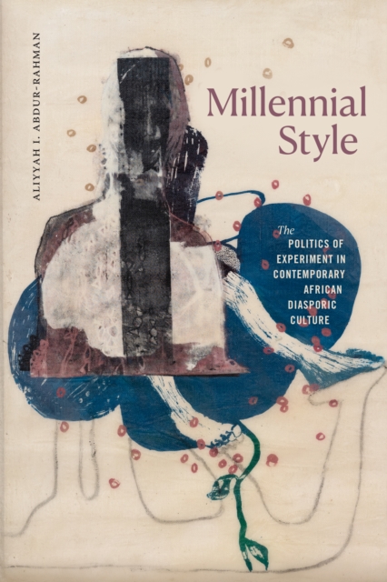 Millennial Style : The Politics of Experiment in Contemporary African Diasporic Culture, Paperback / softback Book