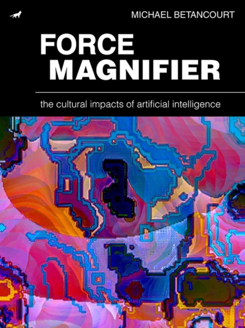 Force Magnifier : The Cultural Impacts of Artificial Intelligence, EPUB eBook