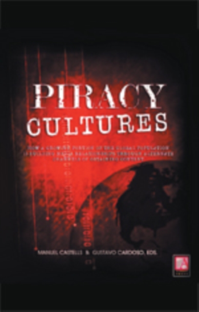 Piracy Cultures : How a Growing Portion of the Global Population Is Building Media Relationships Through Alternate Channels of Obtaining Content, EPUB eBook