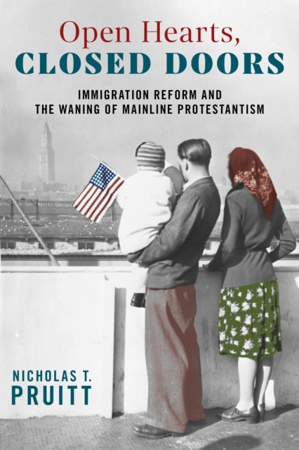 Open Hearts, Closed Doors : Immigration Reform and the Waning of Mainline Protestantism, PDF eBook