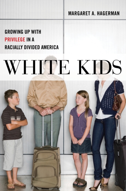 White Kids : Growing Up with Privilege in a Racially Divided America, Hardback Book