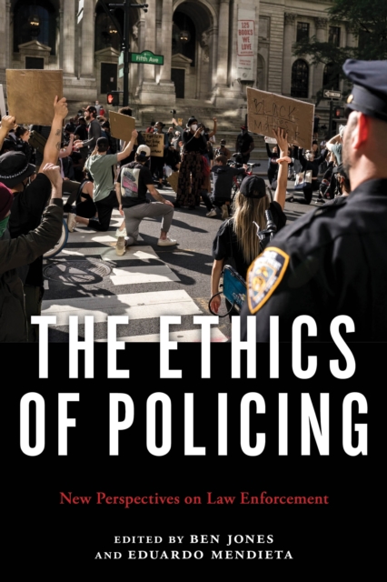 The Ethics of Policing : New Perspectives on Law Enforcement, EPUB eBook