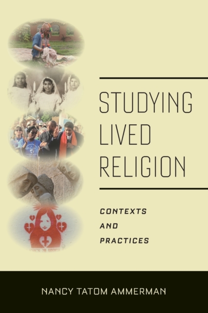 Studying Lived Religion : Contexts and Practices, Paperback / softback Book