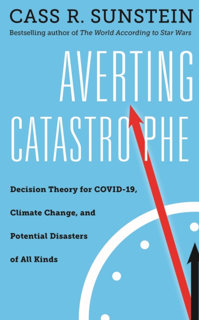 Averting Catastrophe : Decision Theory for COVID-19, Climate Change, and Potential Disasters of All Kinds, Hardback Book