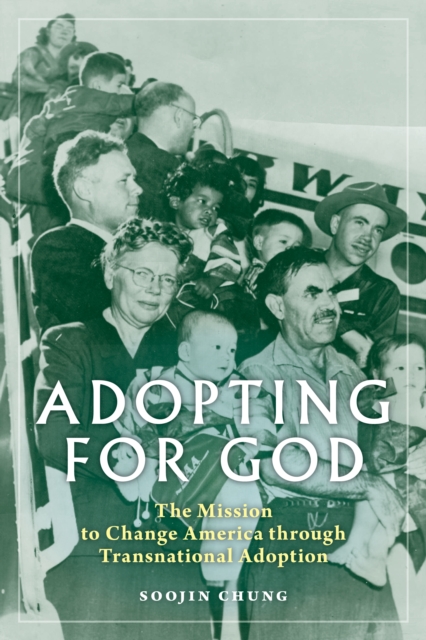 Adopting for God : The Mission to Change America through Transnational Adoption, Paperback / softback Book