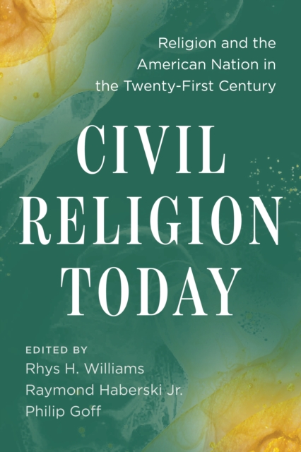 Civil Religion Today : Religion and the American Nation in the Twenty-First Century, Paperback / softback Book