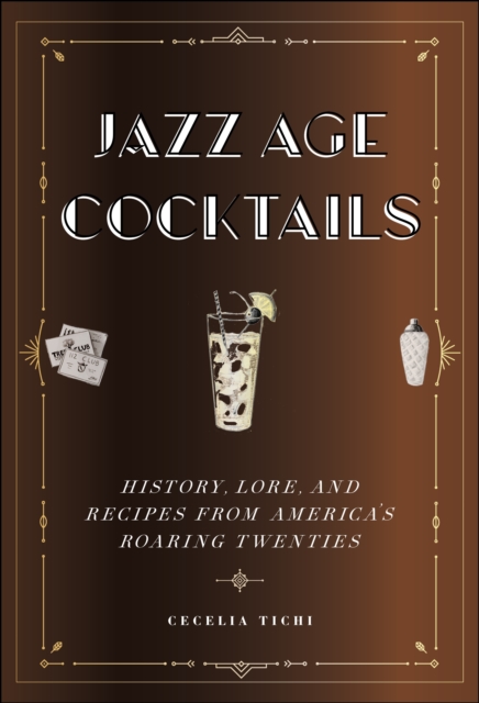 Jazz Age Cocktails : History, Lore, and Recipes from America's Roaring Twenties, Hardback Book
