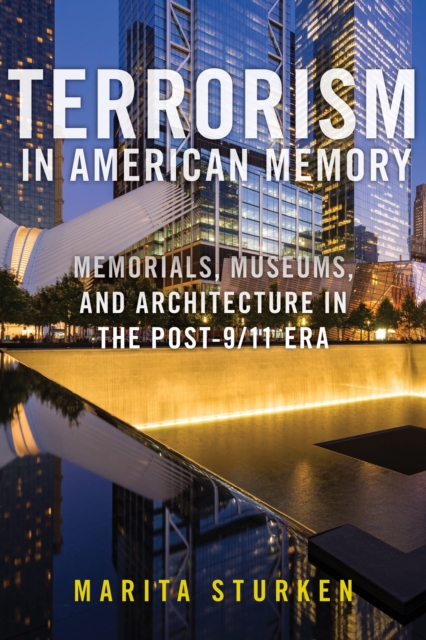 Terrorism in American Memory : Memorials, Museums, and Architecture in the Post-9/11 Era, EPUB eBook