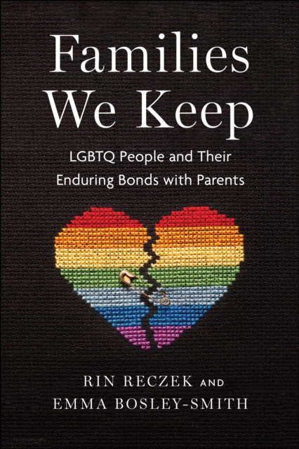 Families We Keep : LGBTQ People and Their Enduring Bonds with Parents, Paperback / softback Book