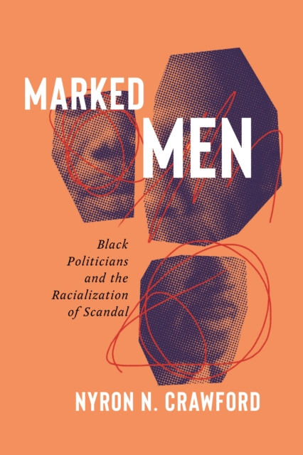 Marked Men : Black Politicians and the Racialization of Scandal, Paperback / softback Book