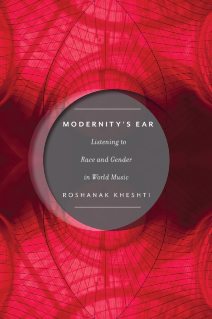 Modernity's Ear : Listening to Race and Gender in World Music, Paperback / softback Book