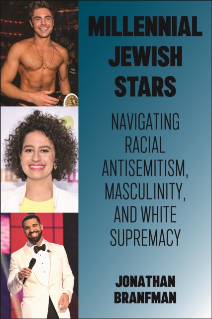 Millennial Jewish Stars : Navigating Racial Antisemitism, Masculinity, and White Supremacy, Hardback Book