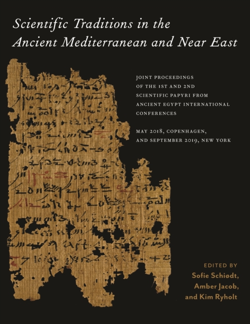 Scientific Traditions in the Ancient Mediterranean and Near East : Joint Proceedings of the 1st and 2nd Scientific Papyri from Ancient Egypt International Conferences, May 2018, Copenhagen, and Septem, PDF eBook