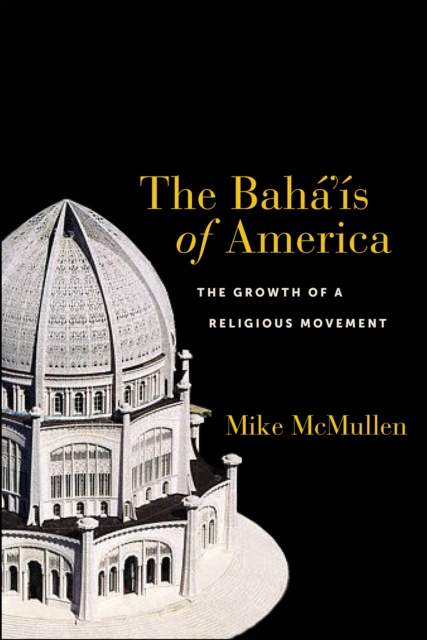 The Baha'is of America : The Growth of a Religious Movement, PDF eBook