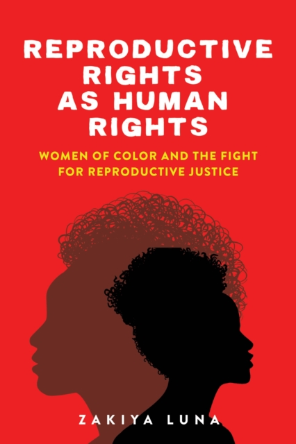 Reproductive Rights as Human Rights : Women of Color and the Fight for Reproductive Justice, Paperback / softback Book