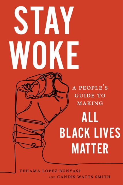 Stay Woke : A People's Guide to Making All Black Lives Matter, PDF eBook