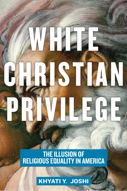 White Christian Privilege : The Illusion of Religious Equality in America, Hardback Book