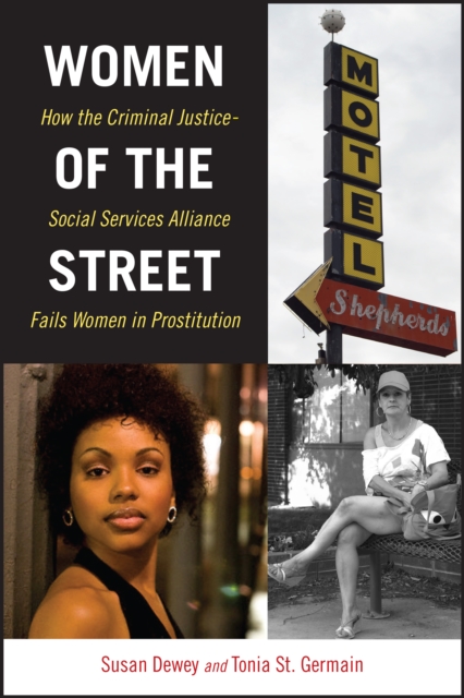 Women of the Street : How the Criminal Justice-Social Services Alliance Fails Women in Prostitution, Paperback / softback Book
