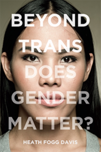 Beyond Trans : Does Gender Matter?, Hardback Book