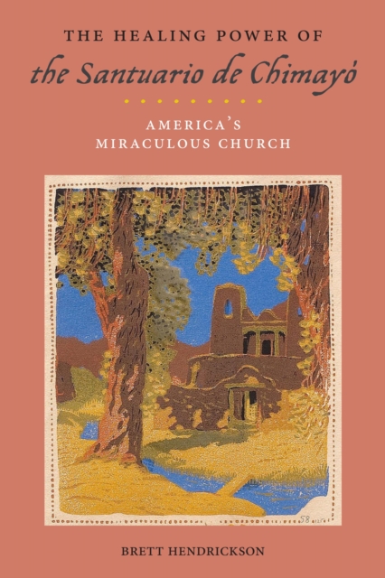 The Healing Power of the Santuario de Chimayo : America's Miraculous Church, EPUB eBook