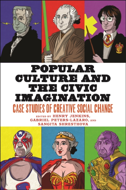 Popular Culture and the Civic Imagination : Case Studies of Creative Social Change, Paperback / softback Book