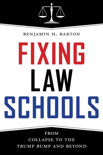 Fixing Law Schools : From Collapse to the Trump Bump and Beyond, EPUB eBook