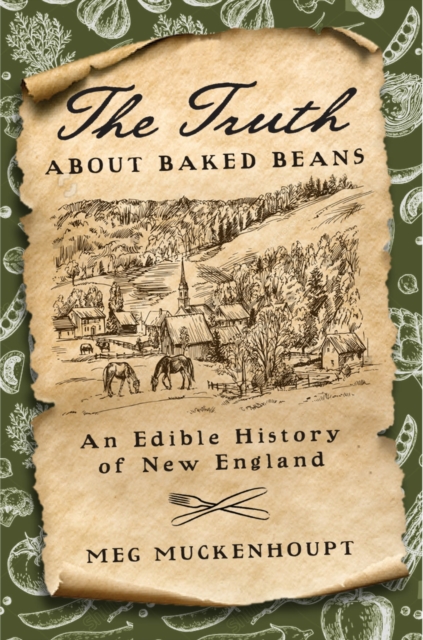 The Truth about Baked Beans : An Edible History of New England, EPUB eBook