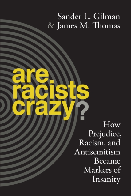 Are Racists Crazy? : How Prejudice, Racism, and Antisemitism Became Markers of Insanity, EPUB eBook