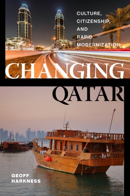 Changing Qatar : Culture, Citizenship, and Rapid Modernization, EPUB eBook