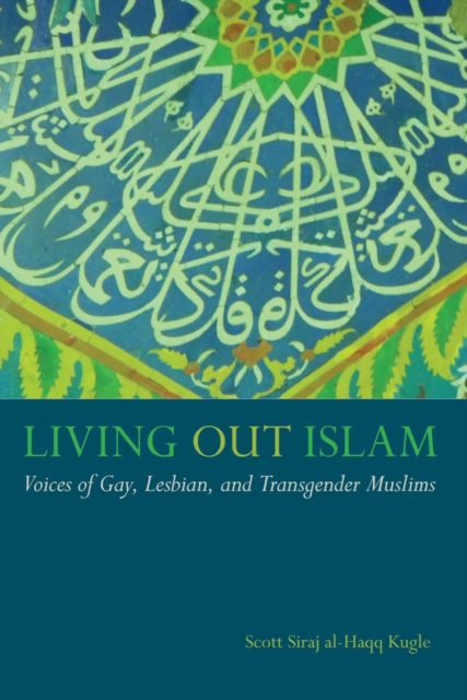 Living Out Islam : Voices of Gay, Lesbian, and Transgender Muslims, Paperback / softback Book