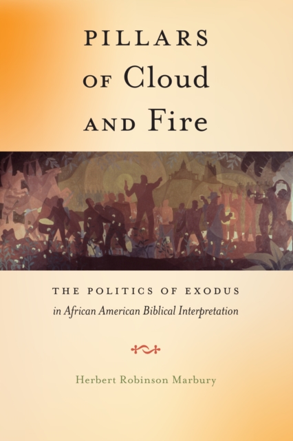 Pillars of Cloud and Fire : The Politics of Exodus in African American Biblical Interpretation, EPUB eBook