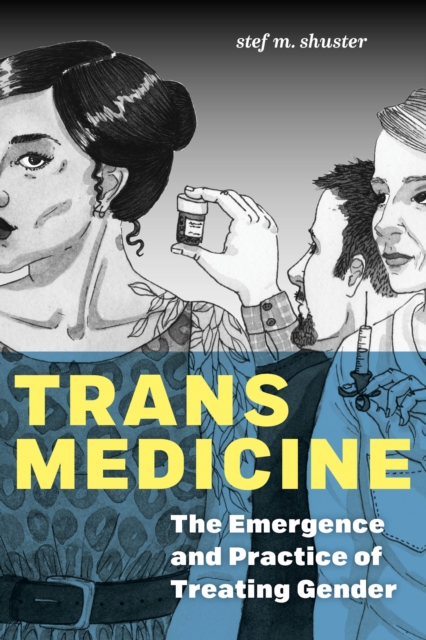 Trans Medicine : The Emergence and Practice of Treating Gender, Paperback / softback Book