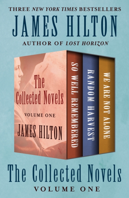 The Collected Novels Volume One : So Well Remembered, Random Harvest, and We Are Not Alone, EPUB eBook
