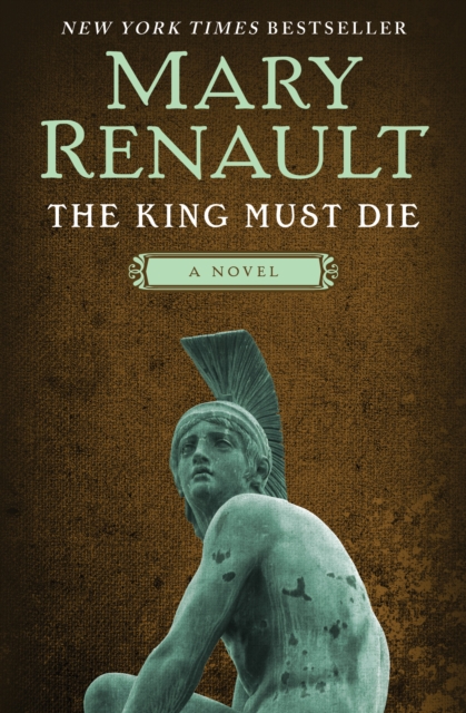 The King Must Die : A Novel, EPUB eBook