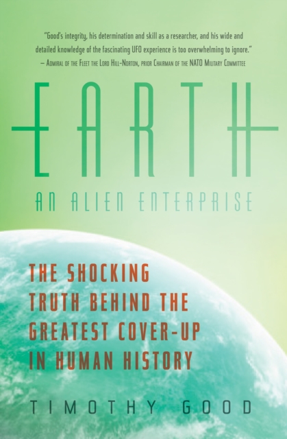 Earth: An Alien Enterprise : The Shocking Truth Behind the Greatest Cover-Up in Human History, EPUB eBook
