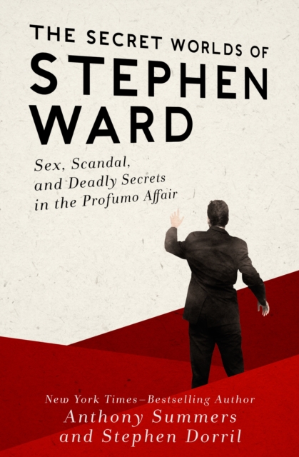 The Secret Worlds of Stephen Ward : Sex, Scandal, and Deadly Secrets in the Profumo Affair, PDF eBook