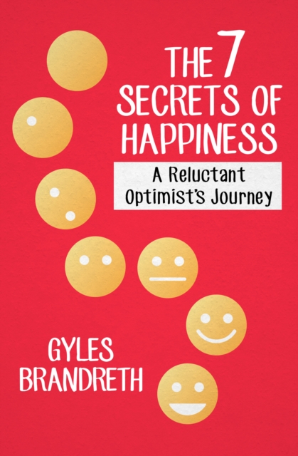 The 7 Secrets of Happiness : A Reluctant Optimist's Journey, EPUB eBook