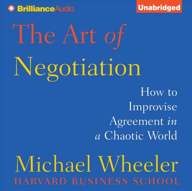 The Art of Negotiation : How to Improvise Agreement in a Chaotic World, eAudiobook MP3 eaudioBook