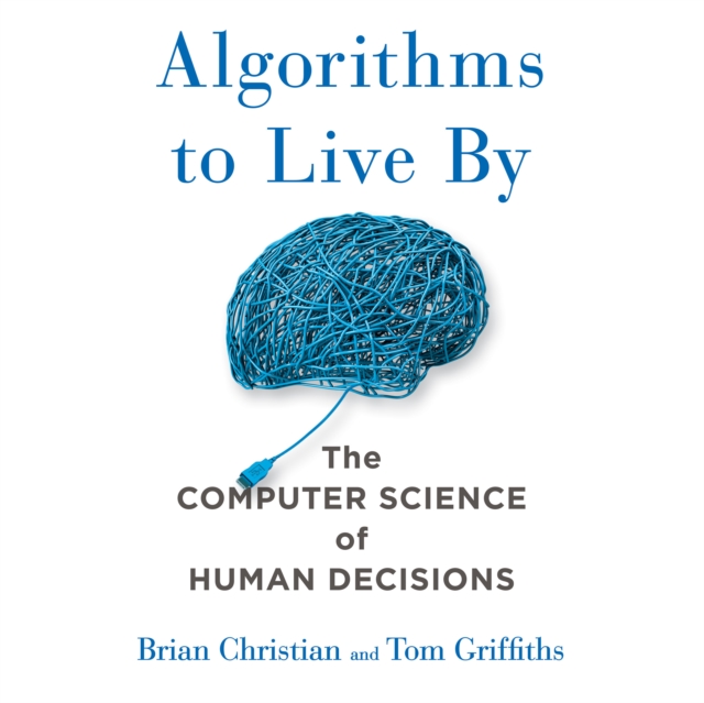 Algorithms to Live By : The Computer Science of Human Decisions, eAudiobook MP3 eaudioBook