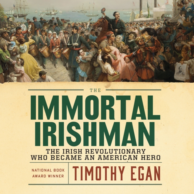 The Immortal Irishman : The Irish Revolutionary Who Became an American Hero, eAudiobook MP3 eaudioBook
