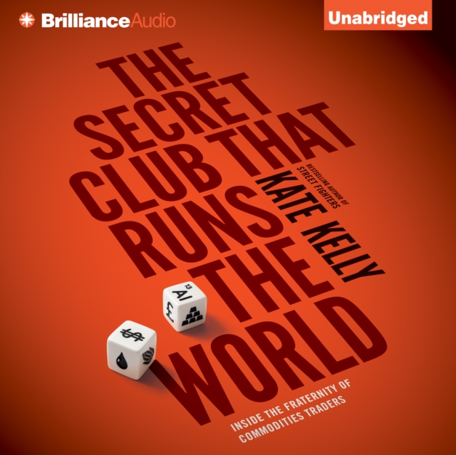 The Secret Club that Runs the World : Inside the Fraternity of Commodities Traders, eAudiobook MP3 eaudioBook