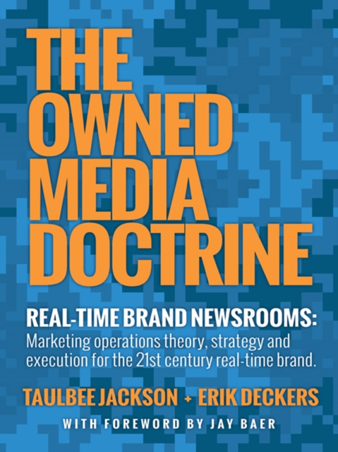 The Owned Media Doctrine : Marketing Operations Theory, Strategy, and Execution for the 21St Century Real-Time Brand, EPUB eBook